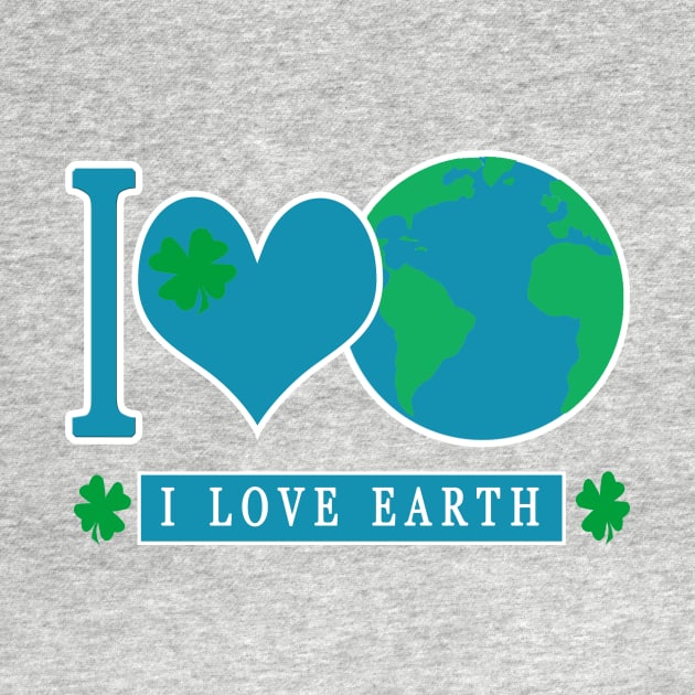 I LOVE EARTH EARTHDAY EVERYDAY by laylarosa